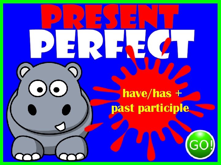 have/has + past participle 