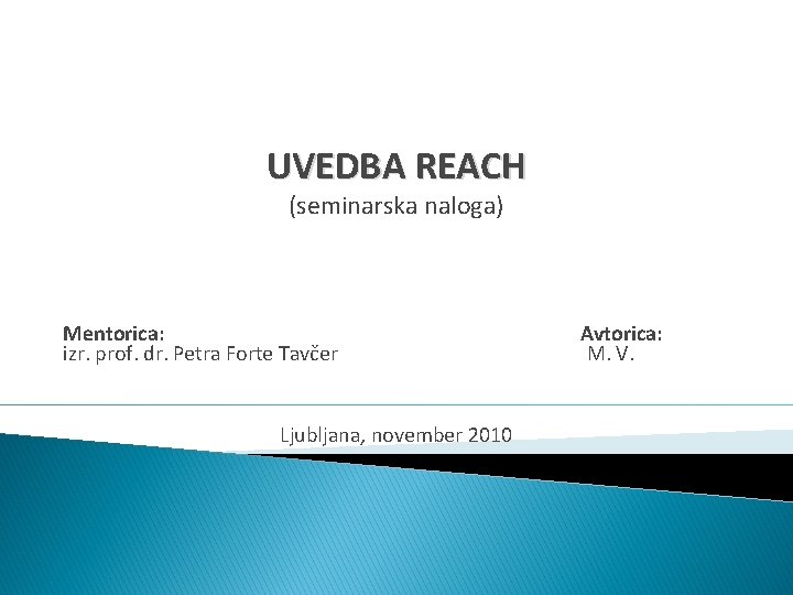 UVEDBA REACH (seminarska naloga) Mentorica: Avtorica: izr. prof. dr. Petra Forte Tavčer M. V.