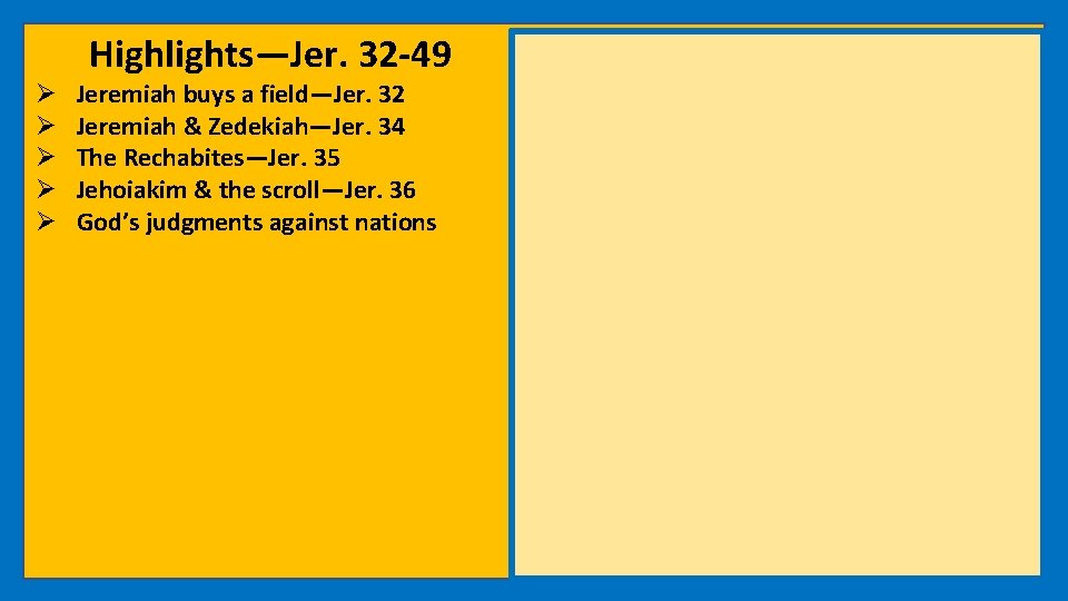 Highlights—Jer. 32 -49 Ø Ø Ø Jeremiah buys a field—Jer. 32 Jeremiah & Zedekiah—Jer.