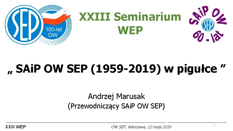 XXIII Seminarium WEP „ SAi. P OW SEP (1959 -2019) w pigułce ” Andrzej XXIII Seminarium WEP „ SAi. P OW SEP (1959 -2019) w pigułce ” Andrzej
