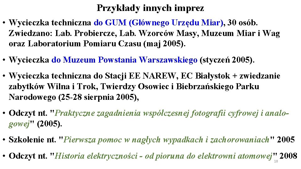 Przykłady innych imprez • Wycieczka techniczna do GUM (Głównego Urzędu Miar), 30 osób. Zwiedzano: Przykłady innych imprez • Wycieczka techniczna do GUM (Głównego Urzędu Miar), 30 osób. Zwiedzano: