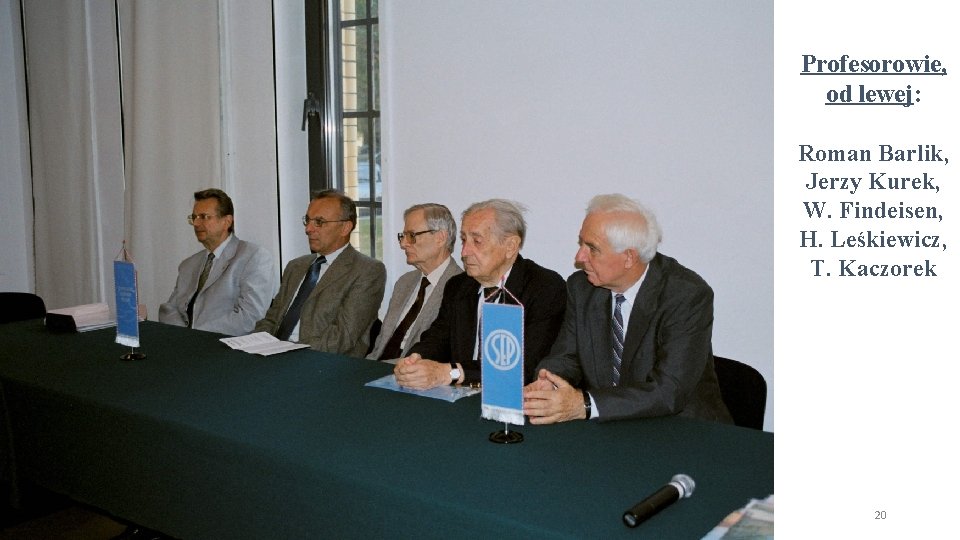 Profesorowie, od lewej: Roman Barlik, Jerzy Kurek, W. Findeisen, H. Leśkiewicz, T. Kaczorek 20 Profesorowie, od lewej: Roman Barlik, Jerzy Kurek, W. Findeisen, H. Leśkiewicz, T. Kaczorek 20