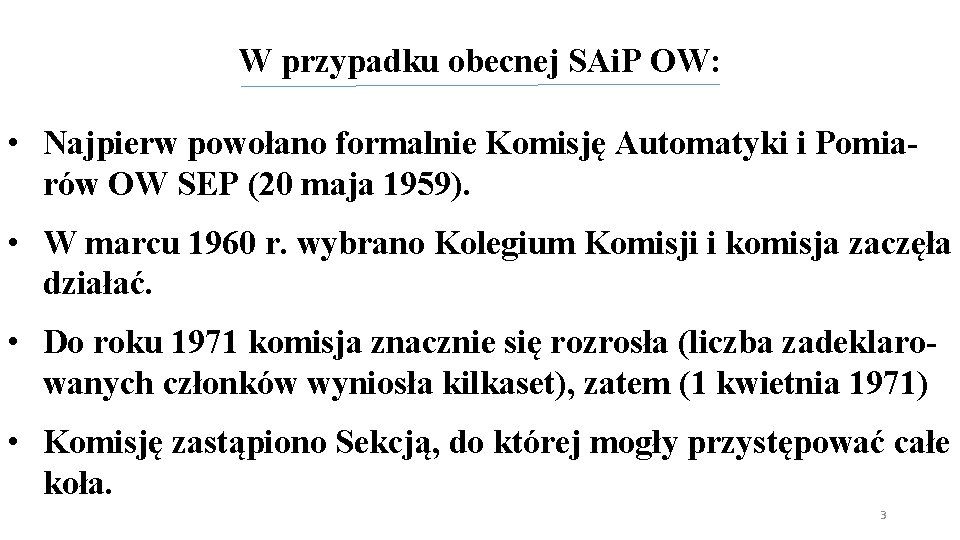 W przypadku obecnej SAi. P OW: • Najpierw powołano formalnie Komisję Automatyki i Pomiarów W przypadku obecnej SAi. P OW: • Najpierw powołano formalnie Komisję Automatyki i Pomiarów