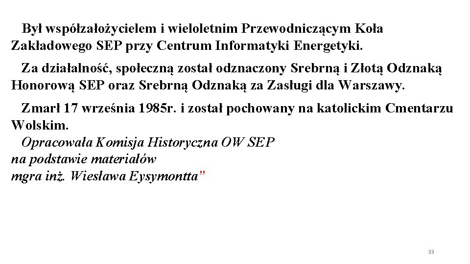 Był współzałożycielem i wieloletnim Przewodniczącym Koła Zakładowego SEP przy Centrum Informatyki Energetyki. Za działalność, Był współzałożycielem i wieloletnim Przewodniczącym Koła Zakładowego SEP przy Centrum Informatyki Energetyki. Za działalność,