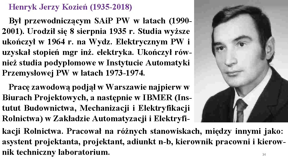 Henryk Jerzy Kozień (1935 -2018) Był przewodniczącym SAi. P PW w latach (19902001). Urodził Henryk Jerzy Kozień (1935 -2018) Był przewodniczącym SAi. P PW w latach (19902001). Urodził