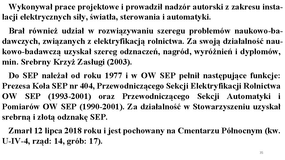 Wykonywał prace projektowe i prowadził nadzór autorski z zakresu instalacji elektrycznych siły, światła, sterowania Wykonywał prace projektowe i prowadził nadzór autorski z zakresu instalacji elektrycznych siły, światła, sterowania