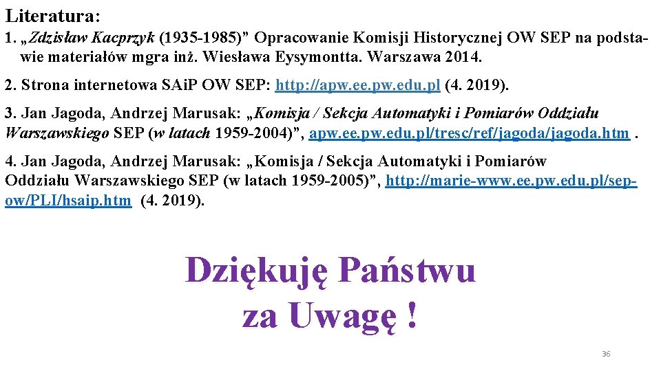 Literatura: 1. „Zdzisław Kacprzyk (1935 -1985)” Opracowanie Komisji Historycznej OW SEP na podstawie materiałów Literatura: 1. „Zdzisław Kacprzyk (1935 -1985)” Opracowanie Komisji Historycznej OW SEP na podstawie materiałów