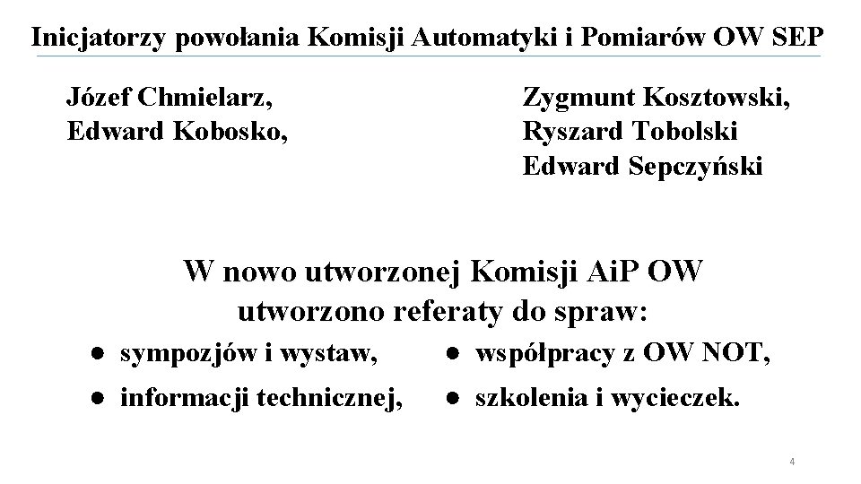 Inicjatorzy powołania Komisji Automatyki i Pomiarów OW SEP Józef Chmielarz, Edward Kobosko, Zygmunt Kosztowski, Inicjatorzy powołania Komisji Automatyki i Pomiarów OW SEP Józef Chmielarz, Edward Kobosko, Zygmunt Kosztowski,