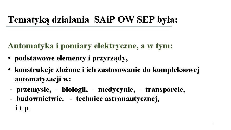 Tematyką działania SAi. P OW SEP była: Automatyka i pomiary elektryczne, a w tym: Tematyką działania SAi. P OW SEP była: Automatyka i pomiary elektryczne, a w tym:
