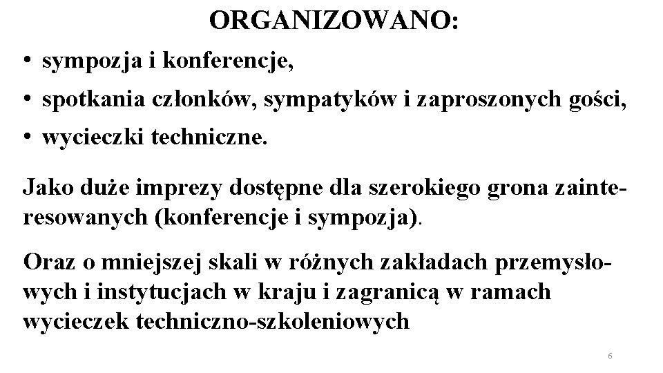 ORGANIZOWANO: • sympozja i konferencje, • spotkania członków, sympatyków i zaproszonych gości, • wycieczki ORGANIZOWANO: • sympozja i konferencje, • spotkania członków, sympatyków i zaproszonych gości, • wycieczki
