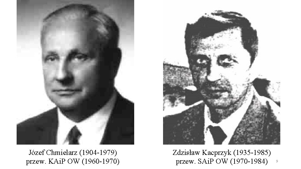 Józef Chmielarz (1904 -1979) przew. KAi. P OW (1960 -1970) Zdzisław Kacprzyk (1935 -1985) Józef Chmielarz (1904 -1979) przew. KAi. P OW (1960 -1970) Zdzisław Kacprzyk (1935 -1985)
