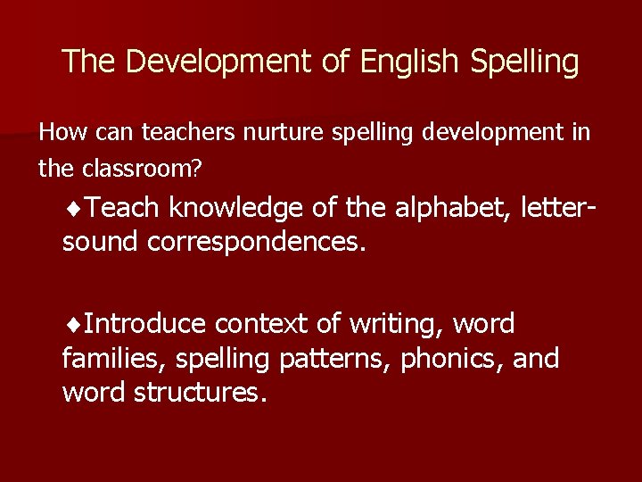 The Development of English Spelling How can teachers nurture spelling development in the classroom?