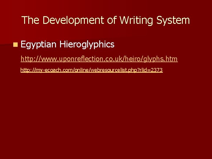 The Development of Writing System n Egyptian Hieroglyphics http: //www. uponreflection. co. uk/heiro/glyphs. htm