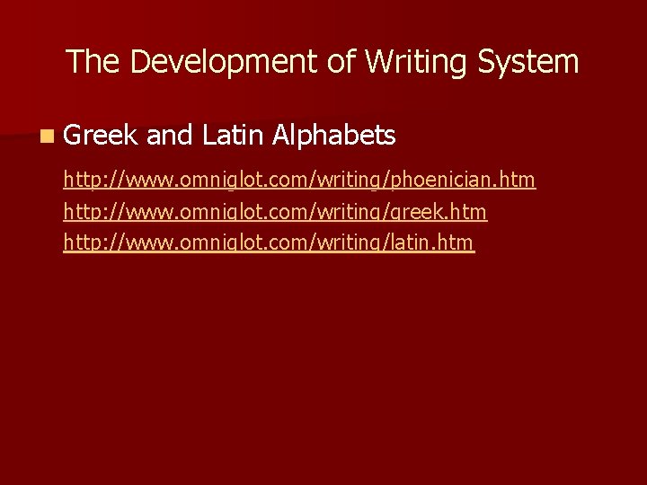 The Development of Writing System n Greek and Latin Alphabets http: //www. omniglot. com/writing/phoenician.