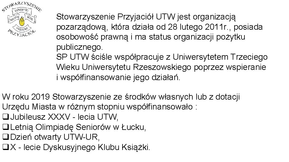 Stowarzyszenie Przyjaciół UTW jest organizacją pozarządową, która działa od 28 lutego 2011 r. ,