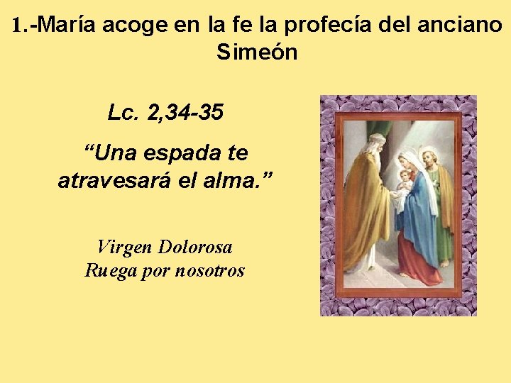 1. -María acoge en la fe la profecía del anciano Simeón Lc. 2, 34