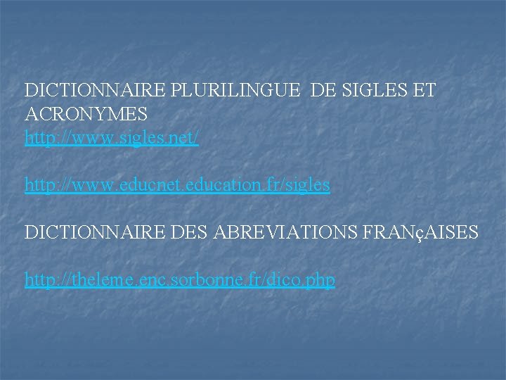 DICTIONNAIRE PLURILINGUE DE SIGLES ET ACRONYMES http: //www. sigles. net/ http: //www. educnet. education.