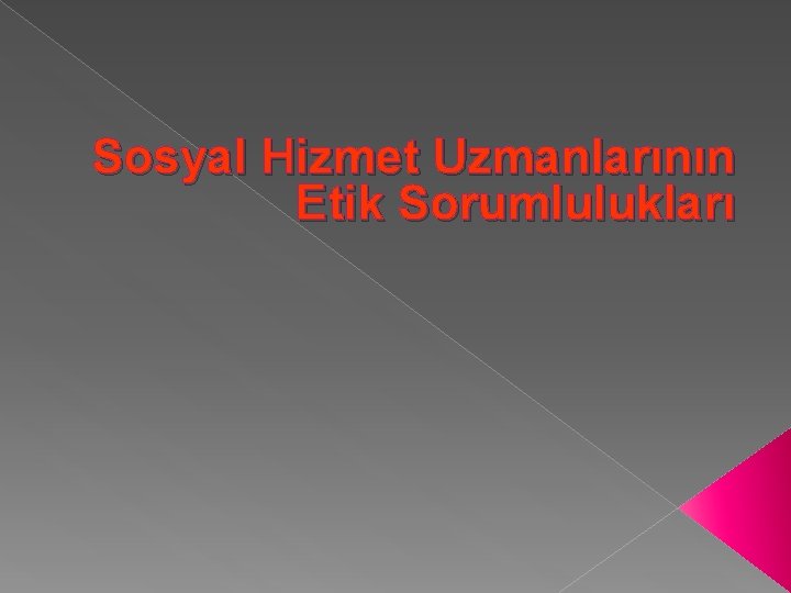 Sosyal Hizmet Uzmanlarının Etik Sorumlulukları 