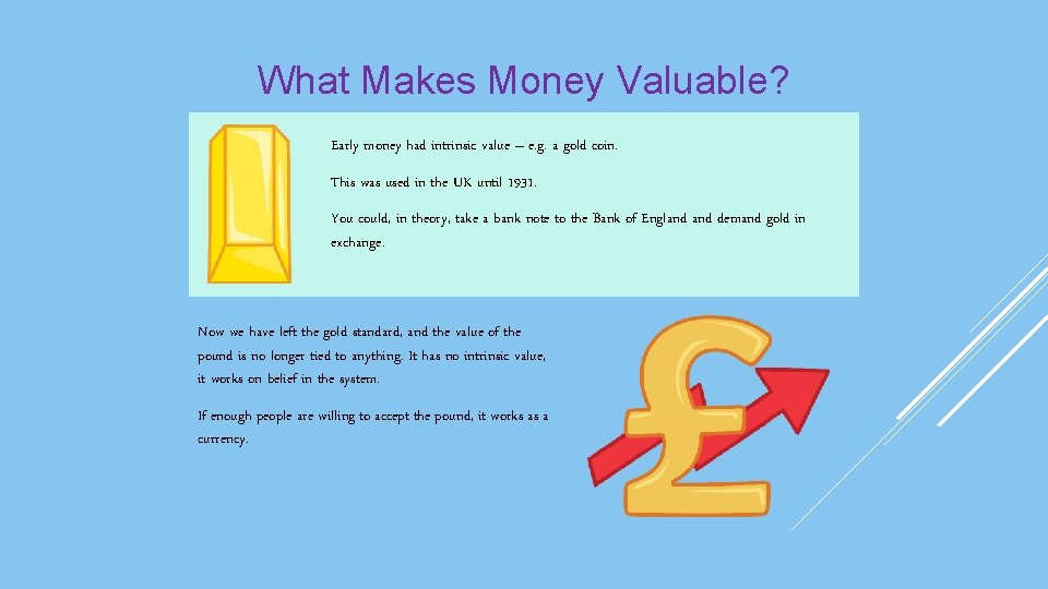 What Makes Money Valuable? Early money had intrinsic value – e. g. a gold