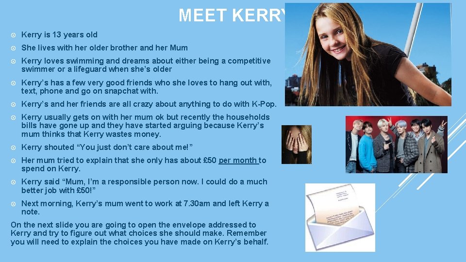 MEET KERRY! Kerry is 13 years old She lives with her older brother and