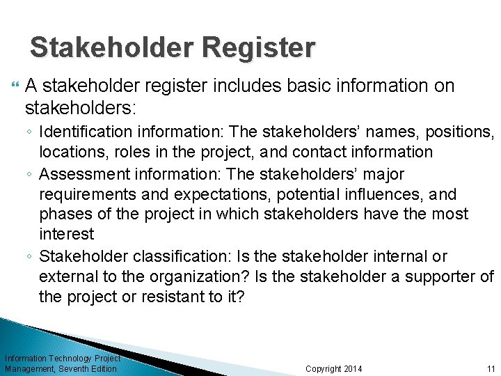 Stakeholder Register A stakeholder register includes basic information on stakeholders: ◦ Identification information: The