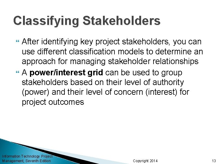 Classifying Stakeholders After identifying key project stakeholders, you can use different classification models to