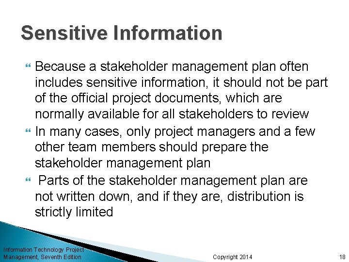 Sensitive Information Because a stakeholder management plan often includes sensitive information, it should not