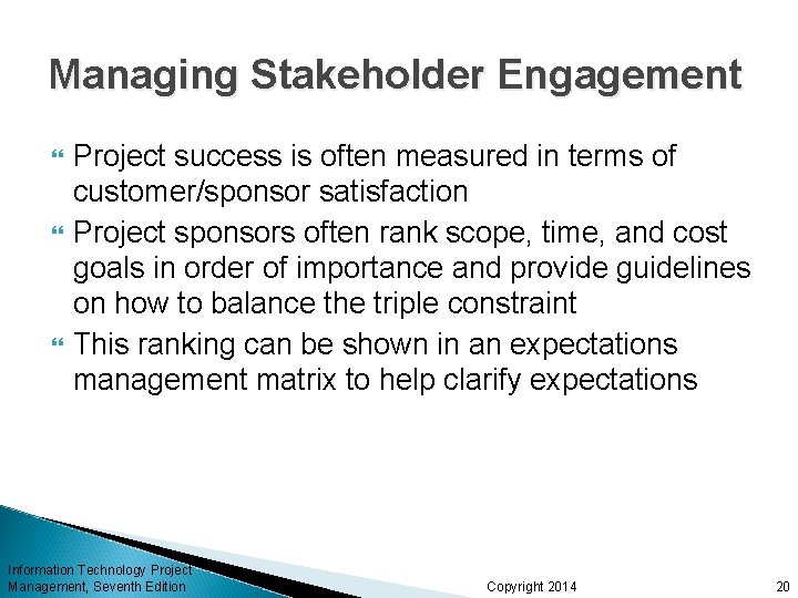 Managing Stakeholder Engagement Project success is often measured in terms of customer/sponsor satisfaction Project