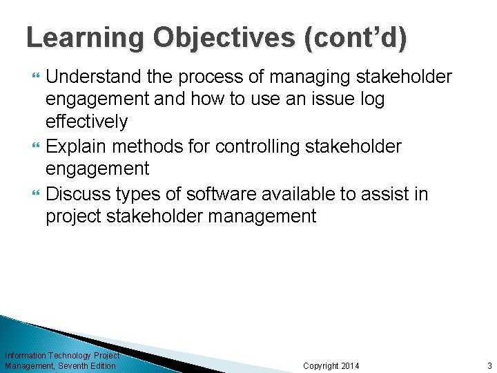 Learning Objectives (cont’d) Understand the process of managing stakeholder engagement and how to use