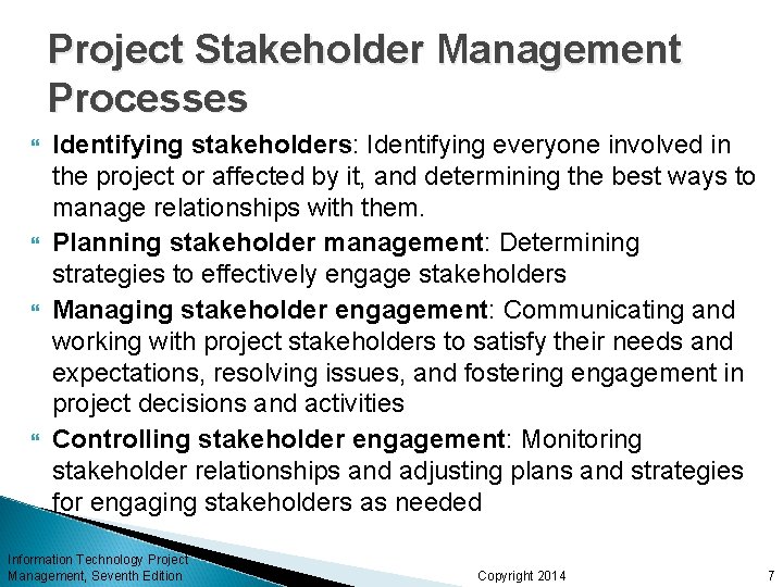 Project Stakeholder Management Processes Identifying stakeholders: Identifying everyone involved in the project or affected