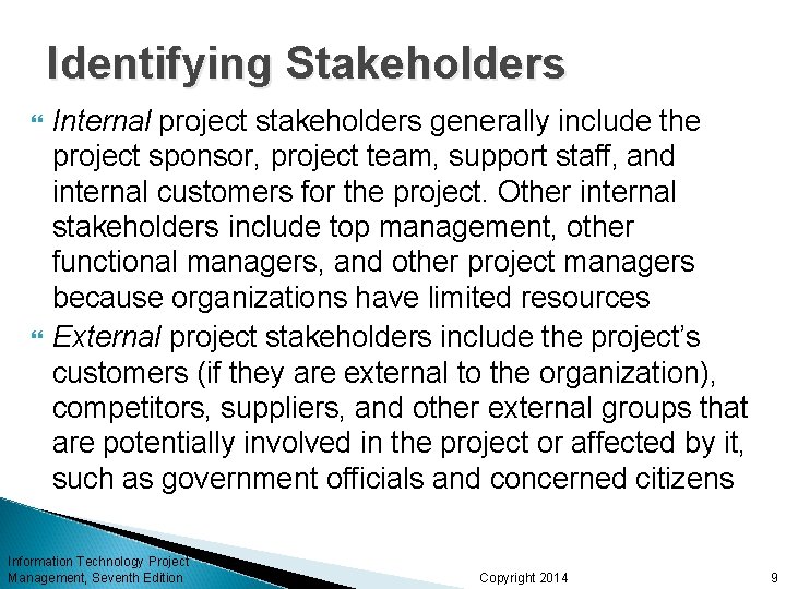 Identifying Stakeholders Internal project stakeholders generally include the project sponsor, project team, support staff,