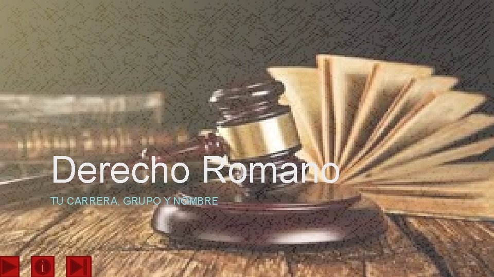 Derecho Romano TU CARRERA, GRUPO Y NOMBRE 