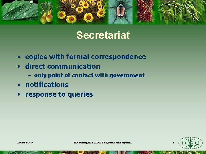 Secretariat • copies with formal correspondence • direct communication – only point of contact