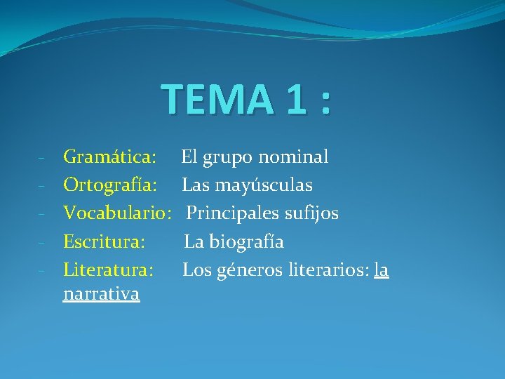 TEMA 1 : - Gramática: Ortografía: Vocabulario: Escritura: Literatura: narrativa El grupo nominal Las