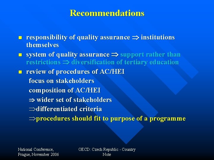 Recommendations n n n responsibility of quality assurance Þ institutions themselves system of quality