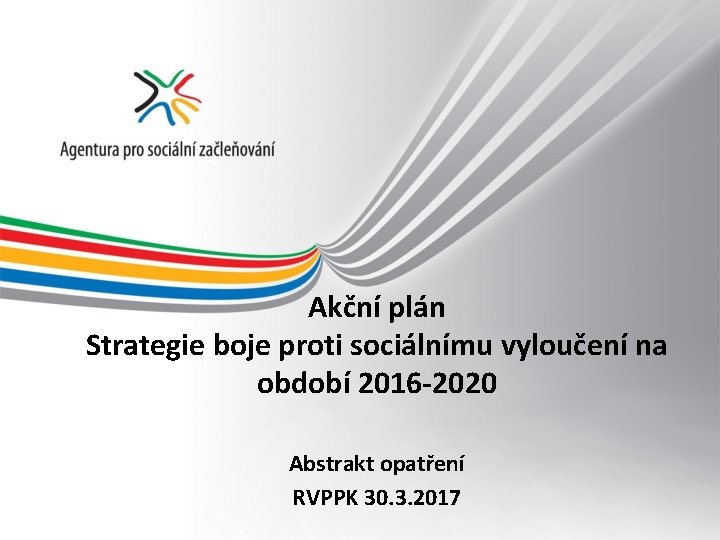 Akční plán Strategie boje proti sociálnímu vyloučení na období 2016 -2020 Abstrakt opatření RVPPK