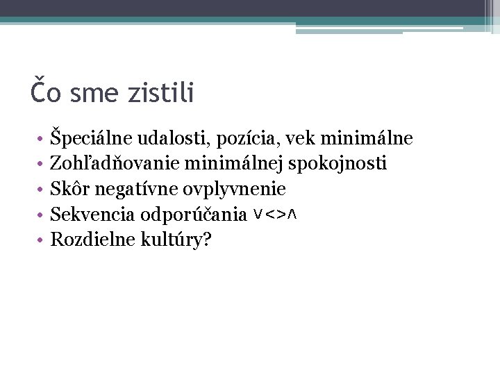 Čo sme zistili • • • Špeciálne udalosti, pozícia, vek minimálne Zohľadňovanie minimálnej spokojnosti