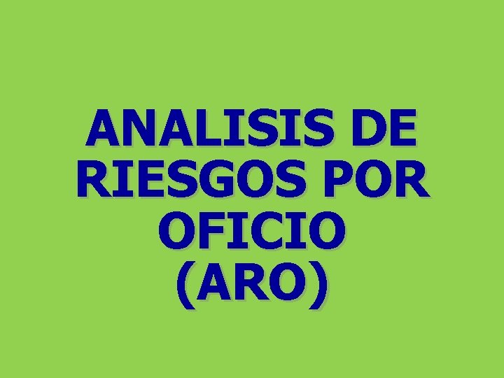 ANALISIS DE RIESGOS POR OFICIO (ARO) 