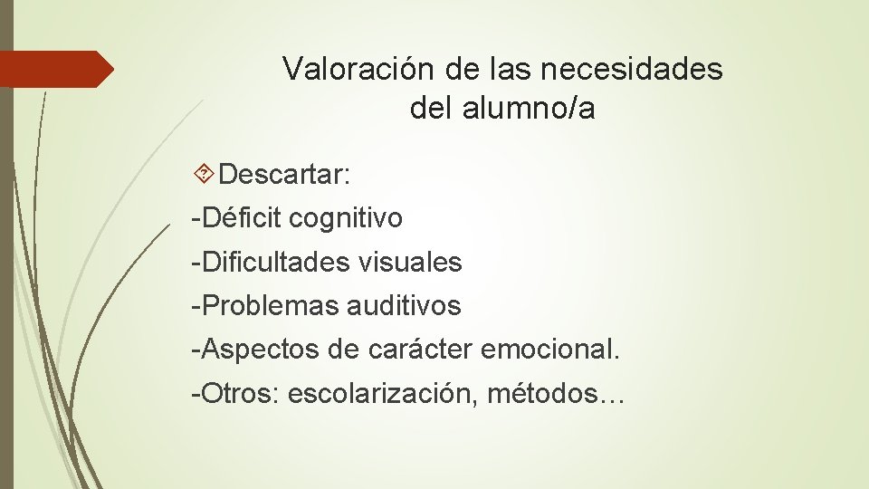 Valoración de las necesidades del alumno/a Descartar: -Déficit cognitivo -Dificultades visuales -Problemas auditivos -Aspectos