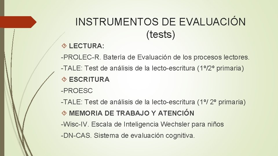 INSTRUMENTOS DE EVALUACIÓN (tests) LECTURA: -PROLEC-R. Batería de Evaluación de los procesos lectores. -TALE: