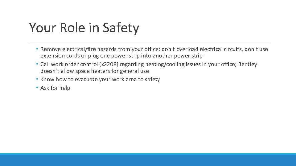 Your Role in Safety • Remove electrical/fire hazards from your office: don’t overload electrical