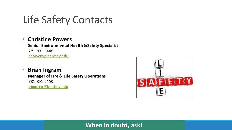 Life Safety Contacts • Christine Powers Senior Environmental Health &Safety Specialist 781 -891 -3448