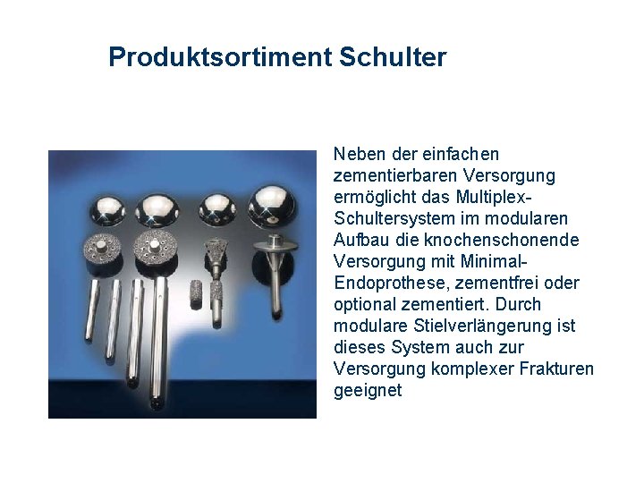 Produktsortiment Schulter Neben der einfachen zementierbaren Versorgung ermöglicht das Multiplex. Schultersystem im modularen Aufbau