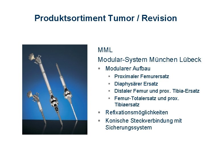 Produktsortiment Tumor / Revision MML Modular-System München Lübeck § Modularer Aufbau § § Proximaler