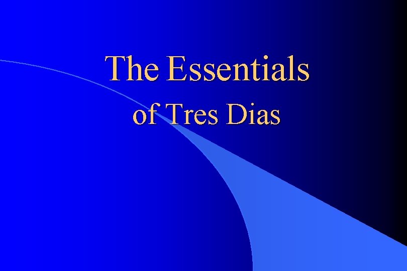 The Essentials of Tres Dias 