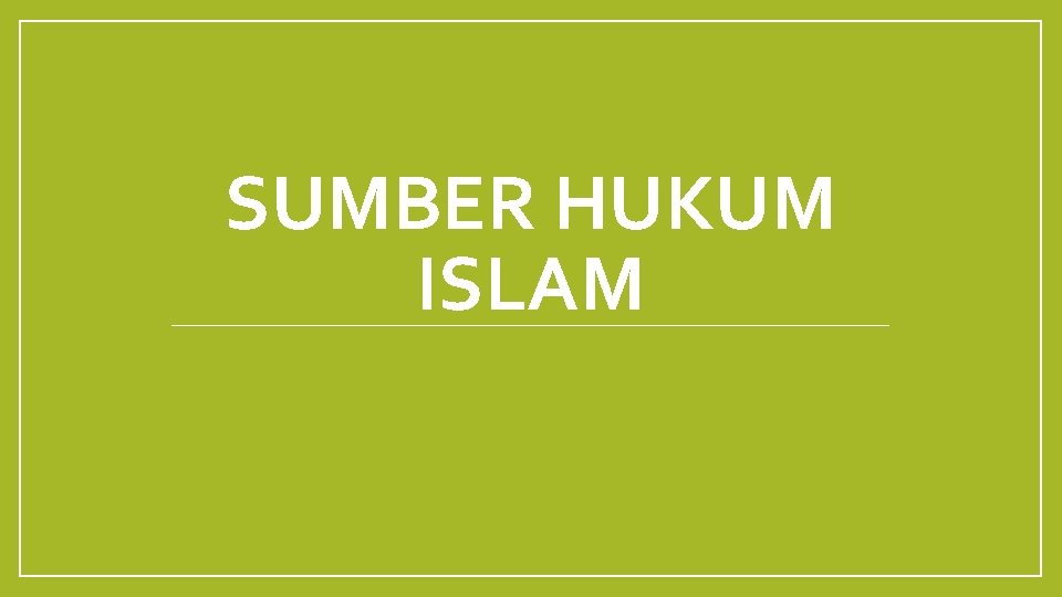 SUMBER HUKUM ISLAM 