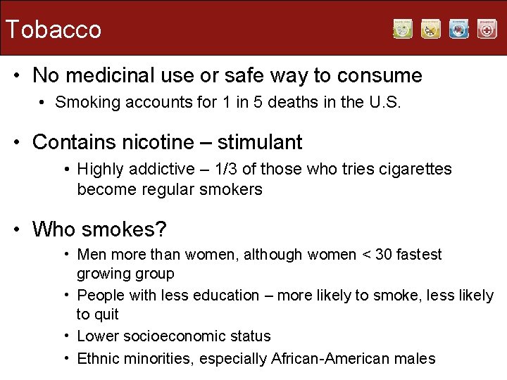 Tobacco • No medicinal use or safe way to consume • Smoking accounts for Tobacco • No medicinal use or safe way to consume • Smoking accounts for