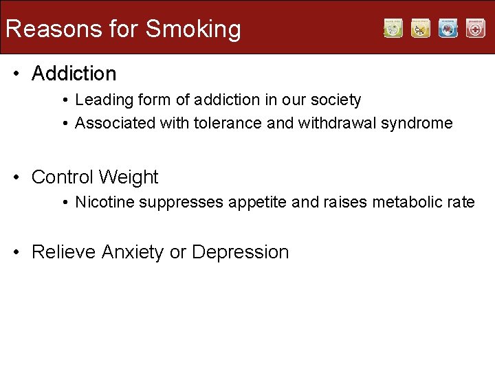 Reasons for Smoking • Addiction • Leading form of addiction in our society • Reasons for Smoking • Addiction • Leading form of addiction in our society •