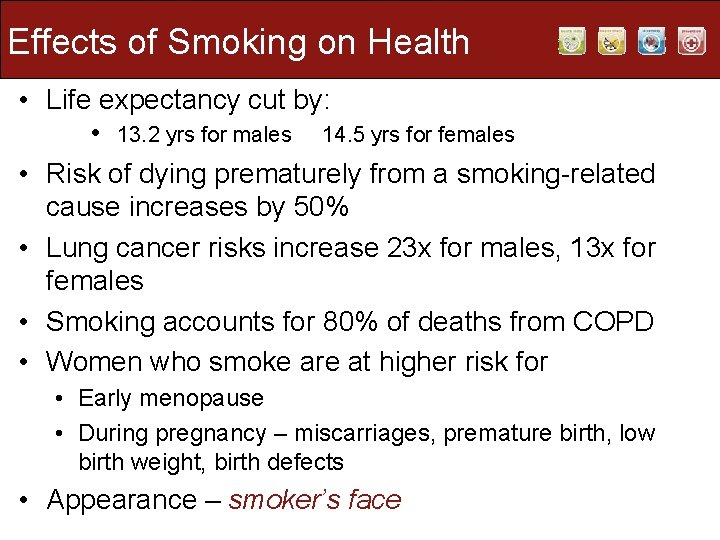 Effects of Smoking on Health • Life expectancy cut by: • 13. 2 yrs Effects of Smoking on Health • Life expectancy cut by: • 13. 2 yrs