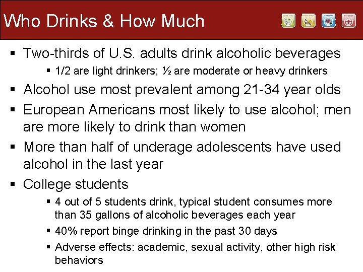Who Drinks & How Much § Two-thirds of U. S. adults drink alcoholic beverages Who Drinks & How Much § Two-thirds of U. S. adults drink alcoholic beverages